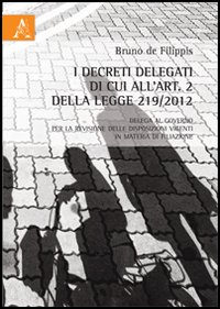 I decreti delegati di cui all'art. 2 della legge 291/2012. Delega al governo per la revisione delle disposizioni vigenti in materia di filiazione I decreti delegati di cui all'art. 2 della legge 291/2012. Delega al governo per la revisione delle disposizioni vigenti in materia di filiazione