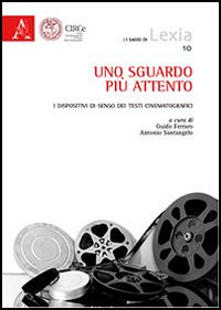Uno sguardo più attento. I dispositivi di senso dei testi cinematografici Uno sguardo più attento. I dispositivi di senso dei testi cinematografici