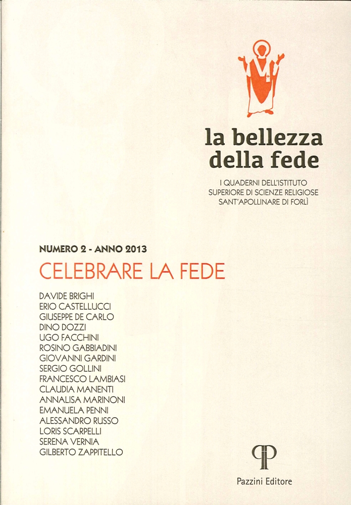 La bellezza della fede. I quaderni dell'Istituto di Scienze Religiose Sant'Apollinare di Forlì 2013. Vol. 2. Celebrare la fede La bellezza della fede. I quaderni dell'Istituto di Scienze Religiose Sant'Apollinare di Forlì 2013. Vol. 2. Celebrare la fede