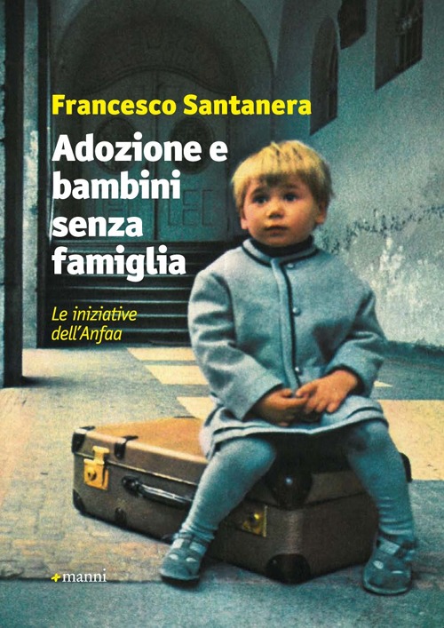 Adozione e bambini senza famiglia. Le iniziative dell'Anfaa Adozione e bambini senza famiglia. Le iniziative dell'Anfaa