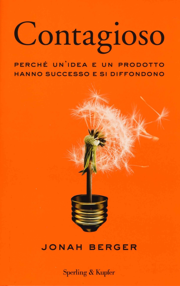 Contagioso. Perché un'idea e un prodotto hanno successo e si diffondono Contagioso. Perché un'idea e un prodotto hanno successo e si diffondono