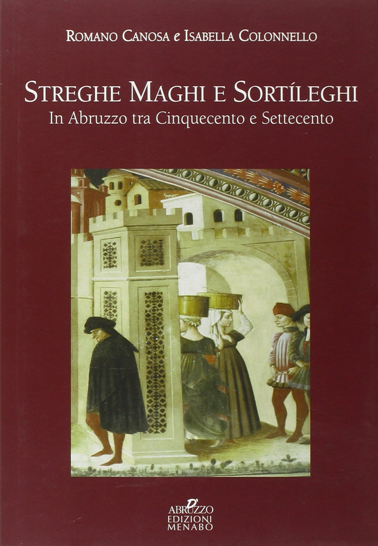 Streghe maghi e sortíleghi in Abruzzo tra Cinquecento e Settecento Streghe maghi e sortíleghi in Abruzzo tra Cinquecento e Settecento