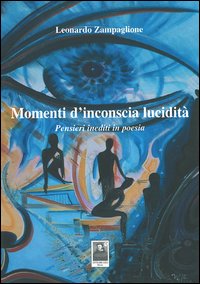 Momenti d'inconscia lucidità. Pensieri inediti in poesia Momenti d'inconscia lucidità. Pensieri inediti in poesia