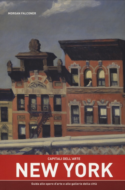 Capitali dell'arte: New York. Guida alle opere d'arte e alle gallerie della città. Ediz. illustrata Capitali dell'arte: New York. Guida alle opere d'arte e alle gallerie della città. Ediz. illustrata