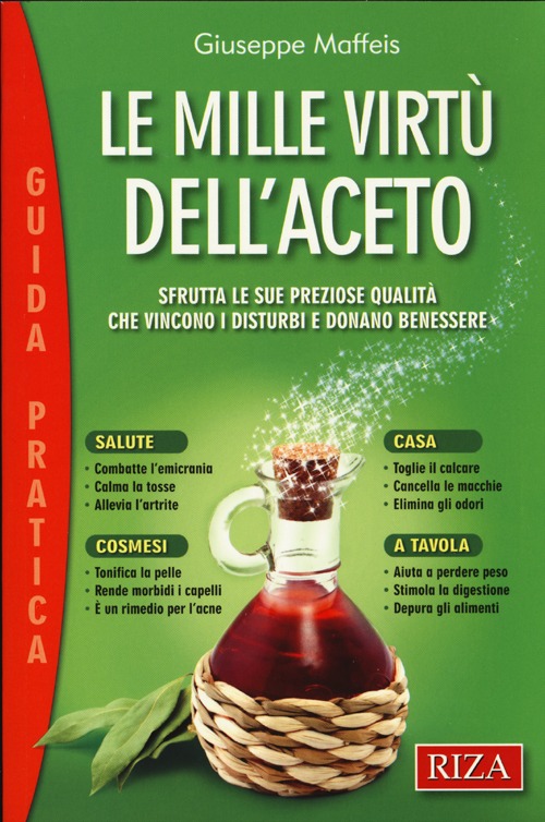 Le mille virtù dell'aceto. Sfrutta le sue preziose qualità che vincono i disturbi e donano benessere Le mille virtù dell'aceto. Sfrutta le sue preziose qualità che vincono i disturbi e donano benessere