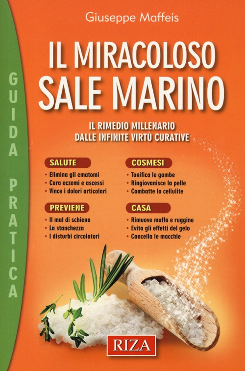 Il miracoloso sale marino. Il rimedio millenario dalle infinite virtù curative Il miracoloso sale marino. Il rimedio millenario dalle infinite virtù curative