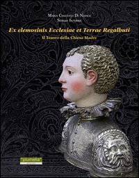 Ex elemosinis ecclesiae et terrae regalbuti. Il tesoro della Chiesa Madre Ex elemosinis ecclesiae et terrae regalbuti. Il tesoro della Chiesa Madre