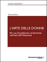 L'arte delle donne. Per una Kunstliteratur al femminile nell'Italia dell'Ottocento L'arte delle donne. Per una Kunstliteratur al femminile nell'Italia dell'Ottocento