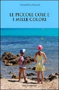 Le piccole cose e i mille colori Le piccole cose e i mille colori
