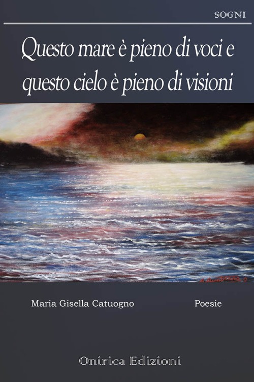 Questo mare è pieno di voci e questo cielo è pieno di visioni Questo mare è pieno di voci e questo cielo è pieno di visioni