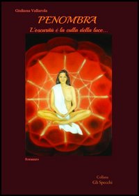Penombra. L'oscurità è la culla della luce... Penombra. L'oscurità è la culla della luce...