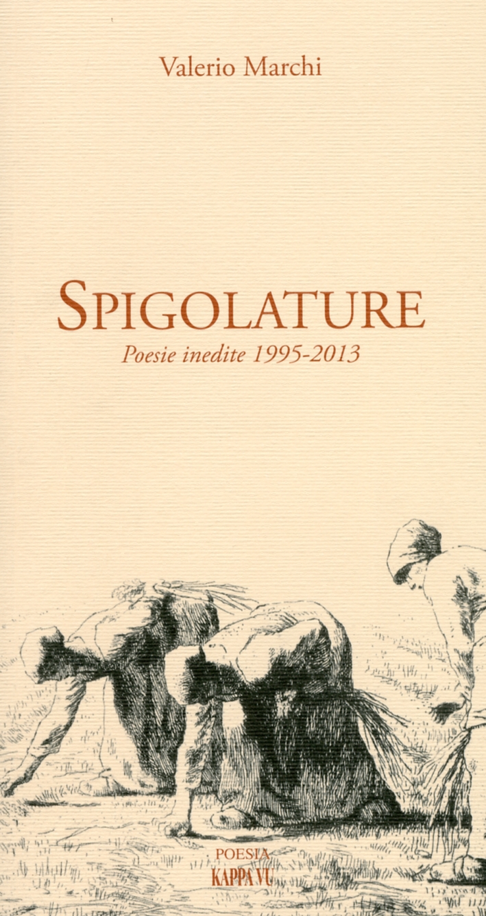 Spigolature. Poesie inedite 1995-2013 Spigolature. Poesie inedite 1995-2013