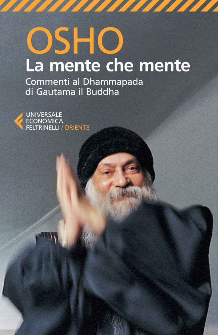 La mente che mente. Commenti al Dhammapada di Gautama il Buddha La mente che mente. Commenti al Dhammapada di Gautama il Buddha