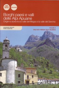 Borghi Paesi e Valli delle Alpi Apuane. Origini e Storia tra la Valle del Magra e la Valle del Serchio. Vol. 2: dall'Alta Versilia alla Vallebuia