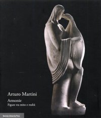 Arturo Martini. Armonie. Figure tra Mito e Realtà
