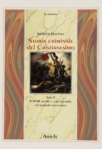 Storia criminale del cristianesimo. Vol. 10: Il XVIII secolo e uno sguardo sul periodo successivo