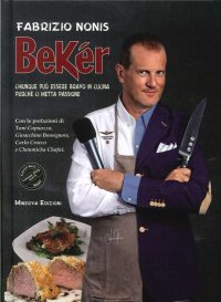 Bekér. Chiunque Può Essere Bravo in Cucina Purché ci Metta Passione. [Con DVD]