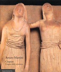 Arturo Martini. Creature. Il sogno della terracotta