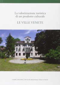 La valorizzazione turistica di un podotto culturale. Le ville Venete
