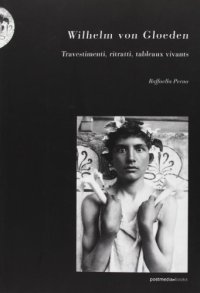 Wilhelm von Gloeden. Travestimenti, ritratti, tableaux vivants.