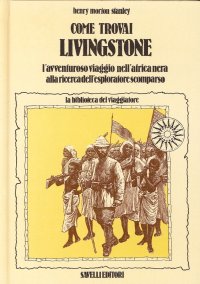 Come Trovai Livingstone. L'Avventuroso Viaggio nell'Africa Nera alla Ricerca dell'Esplorazione Scomparso