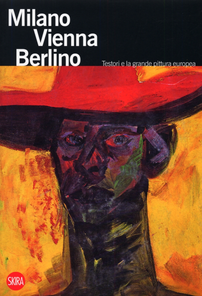 Milano Vienna Berlino. Testori e la grande pittura europea Milano Vienna Berlino. Testori e la grande pittura europea