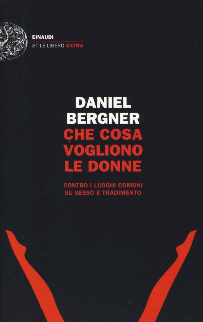 Che cosa vogliono le donne. Contro i luoghi comuni su sesso e tradimento Che cosa vogliono le donne. Contro i luoghi comuni su sesso e tradimento