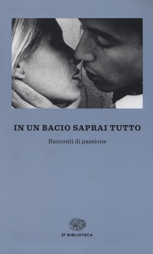 In un bacio saprai tutto. Racconti di passione In un bacio saprai tutto. Racconti di passione