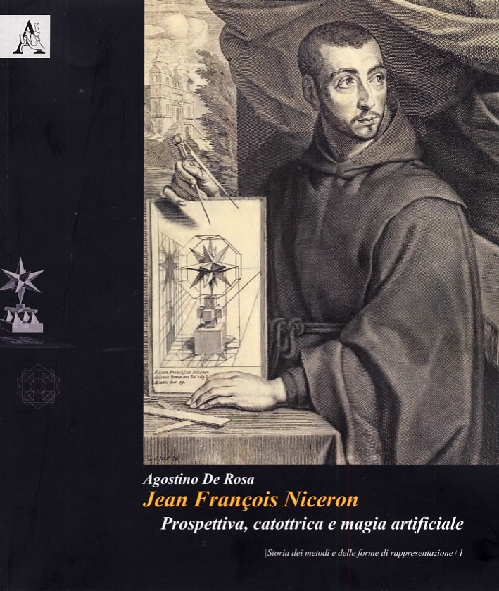 Jean François Nicéron. Prospettiva, catottrica e magia artificiale Jean François Nicéron. Prospettiva, catottrica e magia artificiale