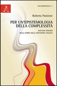 Per un'epistemologia della complessità. Gaetano Perusini nella storia della psichiatria italiana Per un'epistemologia della complessità. Gaetano Perusini nella storia della psichiatria italiana