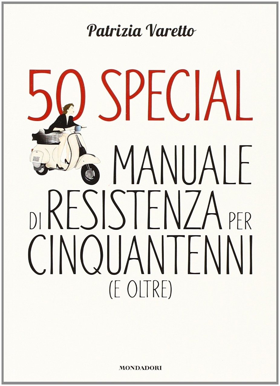 50 Special. Manuale di Resistenza per Cinquantenni (e Oltre) 50 Special. Manuale di Resistenza per Cinquantenni (e Oltre)