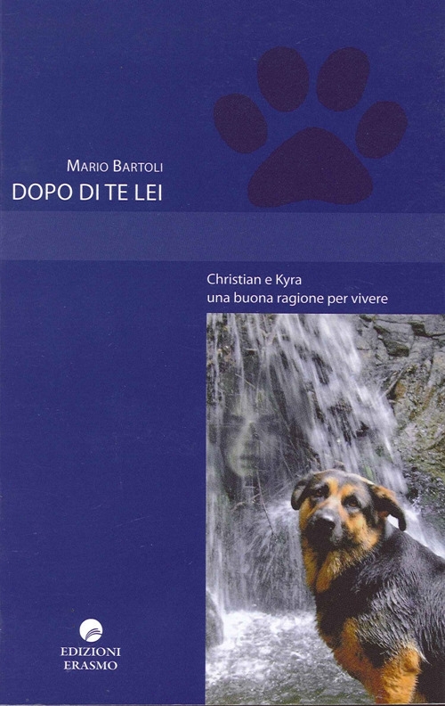 Dopo di Te Lei. Christian e Kyra una Buona Ragione per Vivere Dopo di Te Lei. Christian e Kyra una Buona Ragione per Vivere