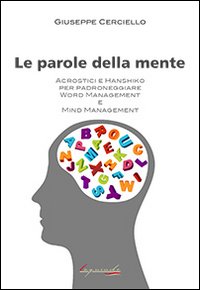 Le parole della mente. Acrostici e Hanshiko per padroneggiare word management e mid management Le parole della mente. Acrostici e Hanshiko per padroneggiare word management e mid management
