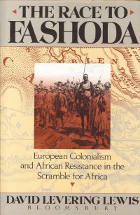 The Race To Fashoda. European Colonialism and African Resistance in the Scramble For Africa