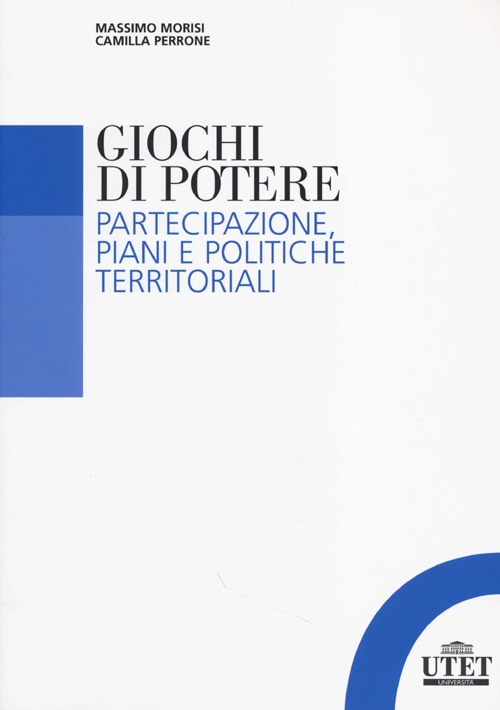 Giochi di potere. Partecipazione, piani e politiche territoriali Giochi di potere. Partecipazione, piani e politiche territoriali