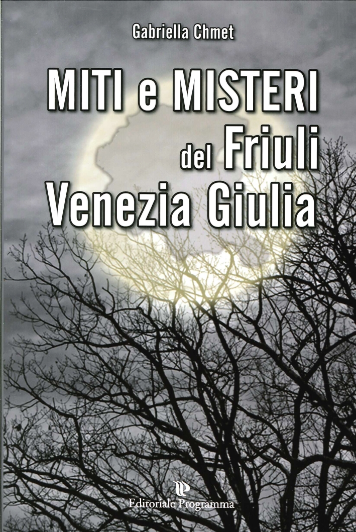 Miti e misteri del Friuli Venezia-Giulia Miti e misteri del Friuli Venezia-Giulia