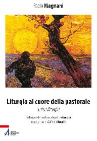 Liturgia al cuore della pastorale. Scritti liturgici Liturgia al cuore della pastorale. Scritti liturgici