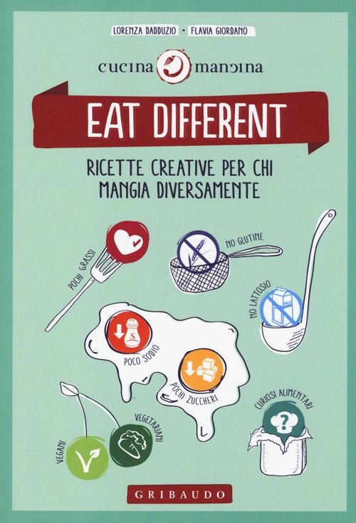 Eat different. Ricette creative per chi mangia diversamente Eat different. Ricette creative per chi mangia diversamente