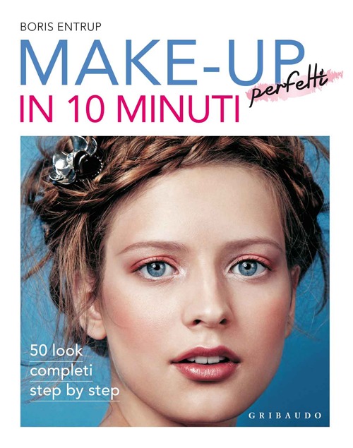 Make-up perfetti in 10 minuti. Ediz. illustrata Make-up perfetti in 10 minuti. Ediz. illustrata