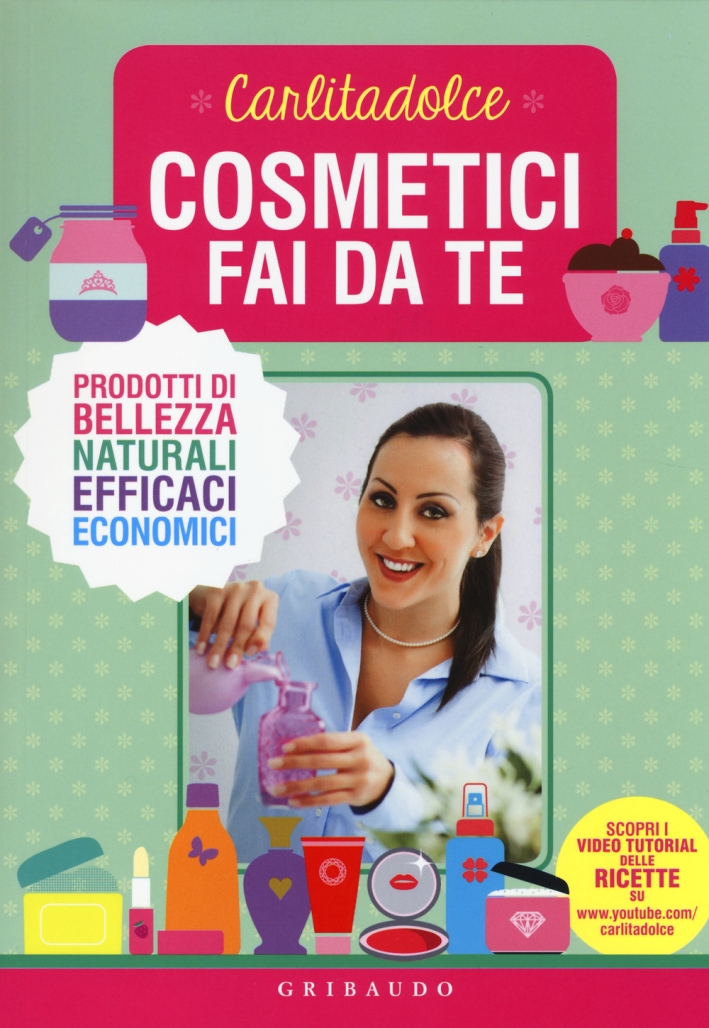 Cosmetici fai da te. Prodotti di bellezza naturali, efficaci, economici Cosmetici fai da te. Prodotti di bellezza naturali, efficaci, economici