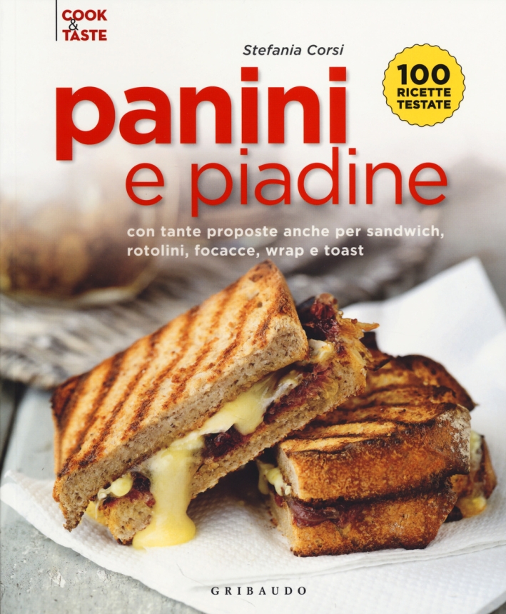 Panini e piadine. Con tante proposte anche per sandwich, rotolini, focacce, wrap e toast Panini e piadine. Con tante proposte anche per sandwich, rotolini, focacce, wrap e toast