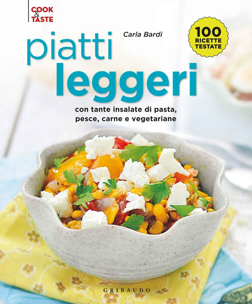 Piatti leggeri. Con tante insalate di pasta, pesce, carne e vegetariane Piatti leggeri. Con tante insalate di pasta, pesce, carne e vegetariane