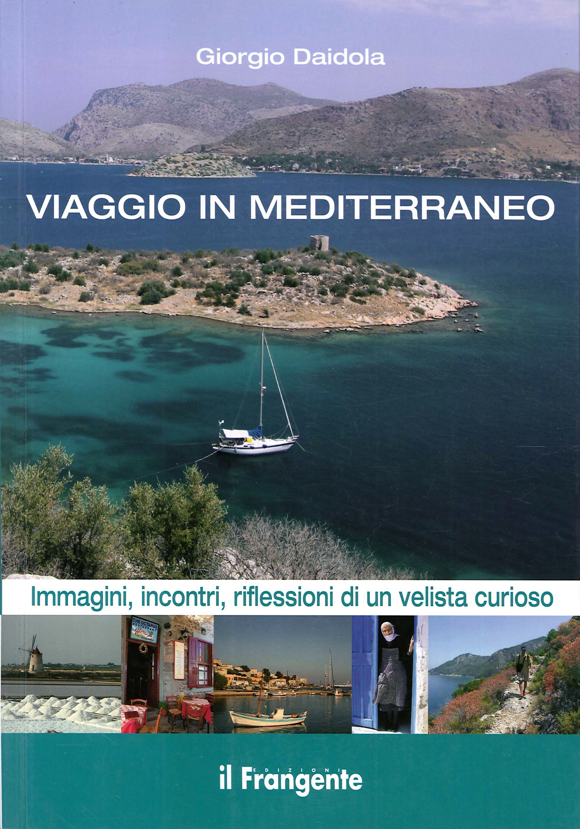Viaggio in Mediterraneo. Immagini, incontri, riflessioni di un velista curioso Viaggio in Mediterraneo. Immagini, incontri, riflessioni di un velista curioso