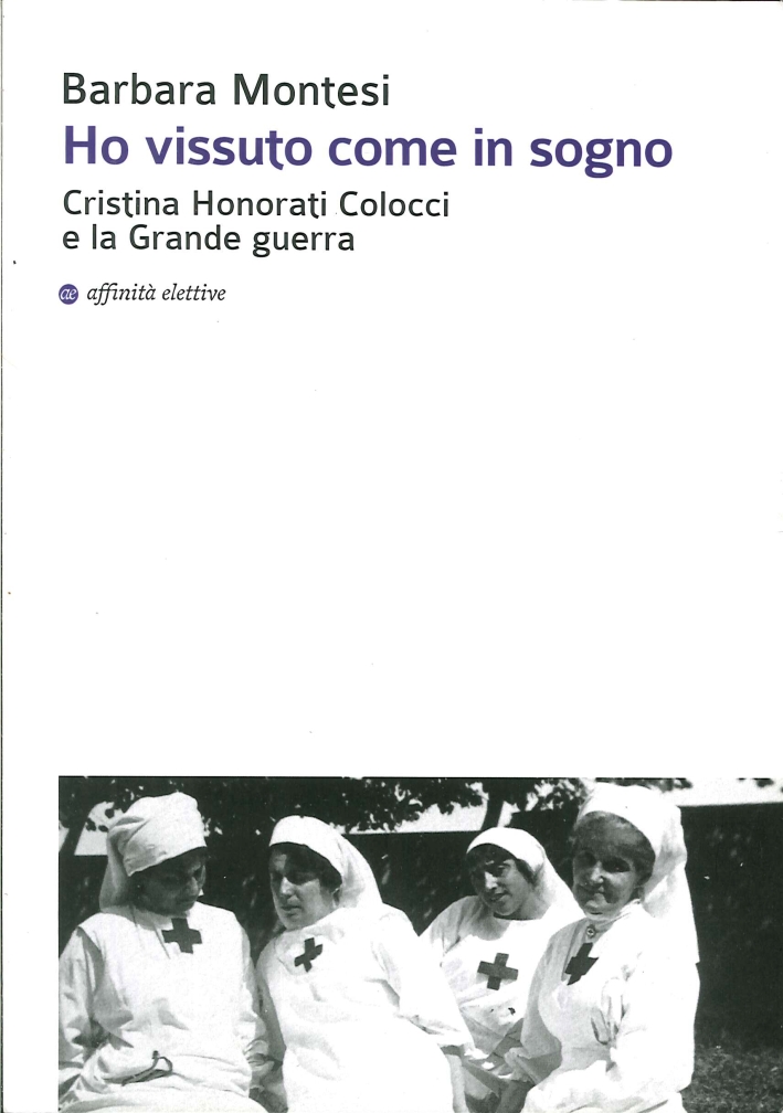 Ho vissuto come in sogno. Cristina Honorati Colocci e la grande guerra Ho vissuto come in sogno. Cristina Honorati Colocci e la grande guerra