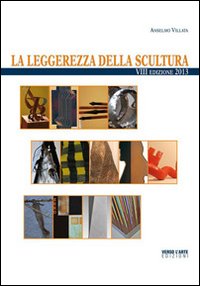 La leggerezza della scultura. 2013 La leggerezza della scultura. 2013