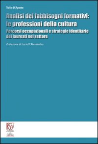 Analisi dei fabbisogni formativi. Le professioni della cultura. Percorsi occupazionali e strategie identitarie dei laureati nel settore Analisi dei fabbisogni formativi. Le professioni della cultura. Percorsi occupazionali e strategie identitarie dei laureati nel settore