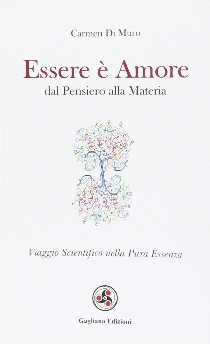 Essere è amore. Dal pensiero alla materia Essere è amore. Dal pensiero alla materia