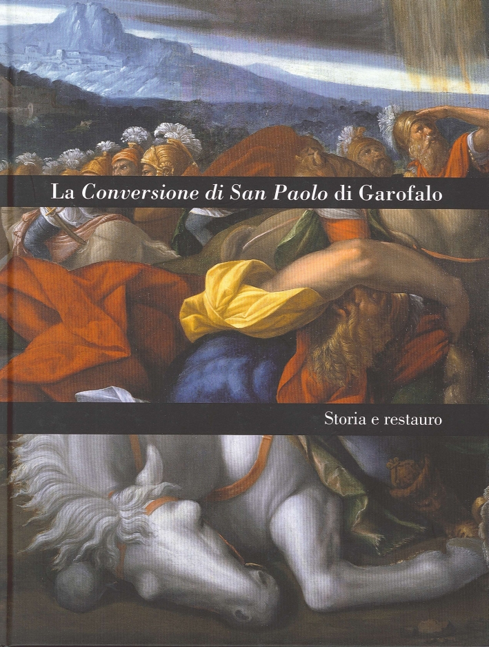 La Conversione di San Paolo di Garofalo. Storia e Restauro La Conversione di San Paolo di Garofalo. Storia e Restauro