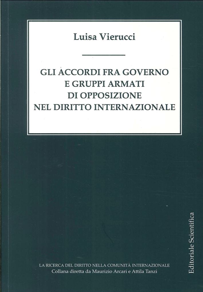 Gli Accordi fra Governo e Gruppi Armati di Opposizione nel Diritto Internazionale Gli Accordi fra Governo e Gruppi Armati di Opposizione nel Diritto Internazionale
