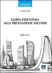 Guida essenziale alla prevenzione incendi. Approccio prescrittivo e approccio prestazionale. Con CD-ROM Guida essenziale alla prevenzione incendi. Approccio prescrittivo e approccio prestazionale. Con CD-ROM